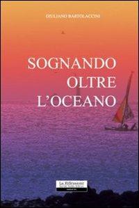 Sognando oltre l'oceano - Giuliano Bartolaccini - copertina