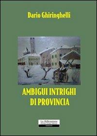 Ambigui intrighi di provincia - Dario Ghiringhelli - copertina