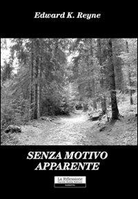 Senza motivo apparente - Edward K. Reyne - copertina