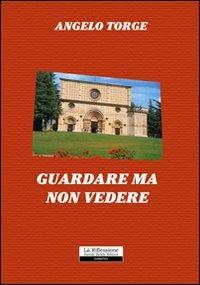 Guardare ma non vedere - Angelo Torge - copertina
