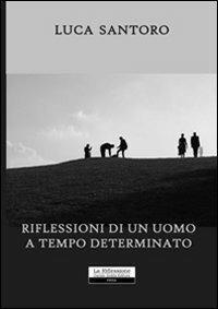 Riflessioni di un uomo a tempo determinato - Luca Santoro - copertina