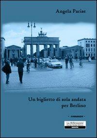 Un biglietto di sola andata per Berlino - Angela Parise - copertina