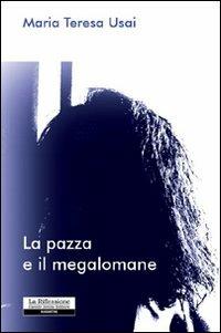 La pazza e il megalomane - Maria Teresa Usai - copertina