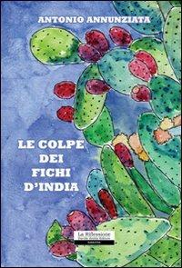 Le colpe dei fichi d'india - Antonio Annunziata - copertina