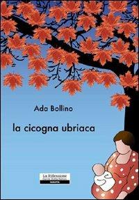 La cicogna ubriaca - Ada Bollino - copertina