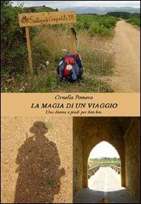 La magia di un viaggio. Una donna a piedi per 800 km - Ornella Pomero - copertina