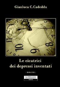 Le cicatrici dei depressi inventati - Gianluca Celestino Cadeddu - copertina