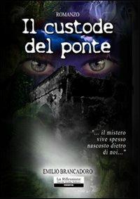 Il custode del ponte - Emilio Brancadoro - copertina