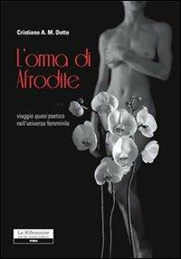 L' orma di Afrodite. Viaggio quasi poetico nell'universo femminile - Cristiano A. Dotto - copertina