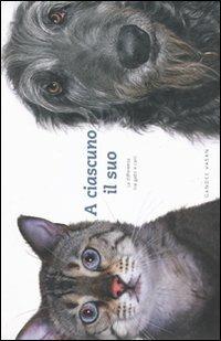 A ciascuno il suo. La differenza tra gatti e cani - Gandee Vasan,Patrick Regan - copertina