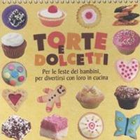 Torte e dolcetti. Per le feste dei bambini, per divertirsi con loro in cucina. Ediz. illustrata - copertina