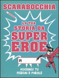 Scarabocchia la tua storia da supereroe. Ediz. illustrata - Paul Moran - copertina