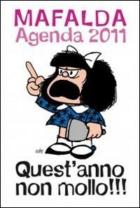 Quest'anno non mollo!!! Mafalda. Agenda 2011 - Quino - copertina