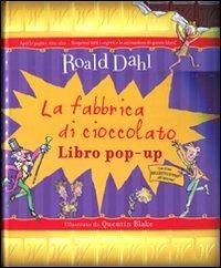 La fabbrica di cioccolato. Libro pop-up. Ediz. illustrata - Roald Dahl - copertina