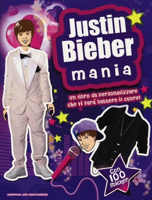 Justin Bieber mania. Con adesivi. Ediz. illustrata - copertina
