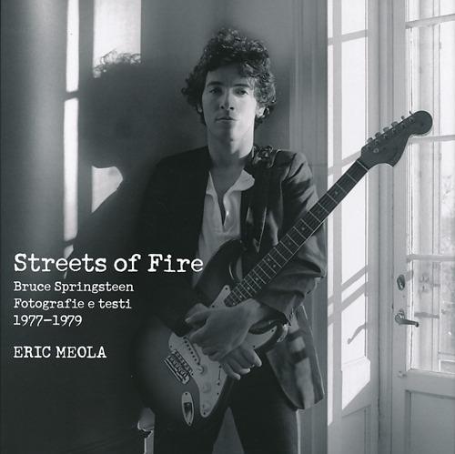 Streets of fire. Bruce Springsteen. Fotografie e testi 1977-1979. Ediz. illustrata - Eric Meola - copertina