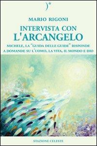 Intervista con l'Arcangelo. Michele, la «guida delle guide» risponde a domande su l'uomo, la vita, il mondo e Dio - Mario Rigoni - copertina