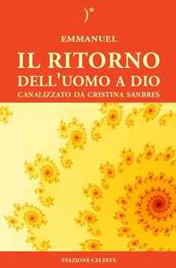 Libro Il ritorno dell'uomo a Dio Cristina Sanbres Emmanuel