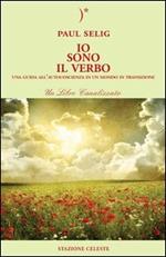 Io sono il verbo. Una guida all'autocoscienza in un mondo in transizione