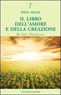 Il libro dell'amore e della creazione - Paul Selig - copertina