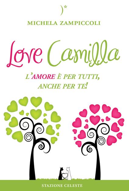 Love Camilla. L'amore è per tutti, anche per te! - Michela Zampiccoli - copertina