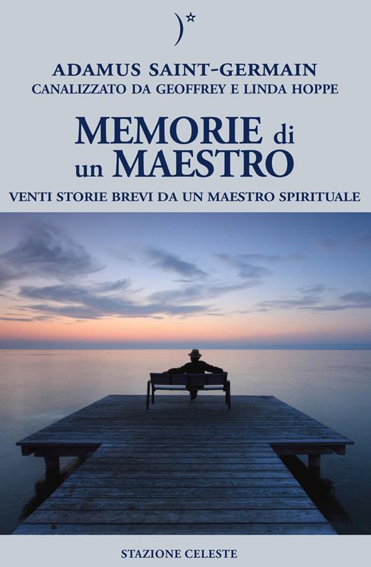Memorie di un maestro. Venti storie brevi da un maestro spirituale - Adamus Saint-Germain,Geoffrey Hoppe,Linda Hoppe - copertina