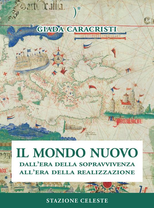 Il mondo nuovo. Dall'era della sopravvivenza all'era della realizzazione - Giada Caracristi - copertina