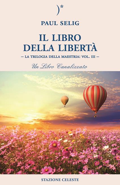 Il libro della libertà. La trilogia della maestria. Vol. 3 - Paul Selig - copertina