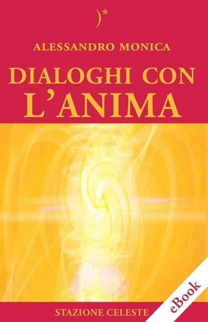 Dialoghi con l'anima - Alessandro Monica - ebook