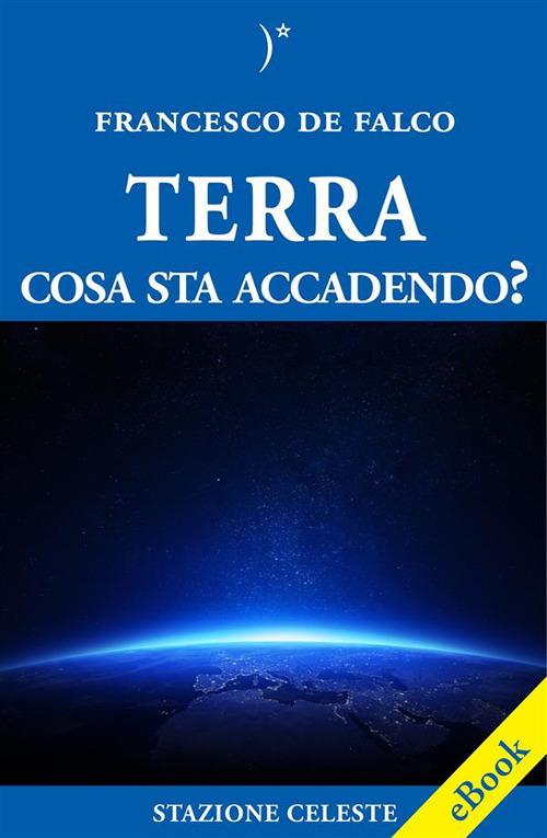 Terra, cosa sta accadendo? - Francesco De Falco - ebook