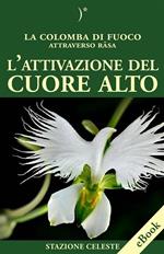 L' attivazione del cuore alto. La colomba di fuoco attraverso Rasa