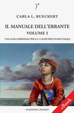 Il manuale dell'errante. Una guida personale per E.T. e altri pesci fuor d'acqua. Vol. 1