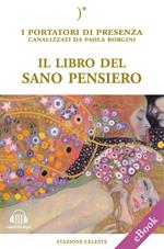 Il libro del sano pensiero. I portatori di Presenza canalizzati da Paola Borgini