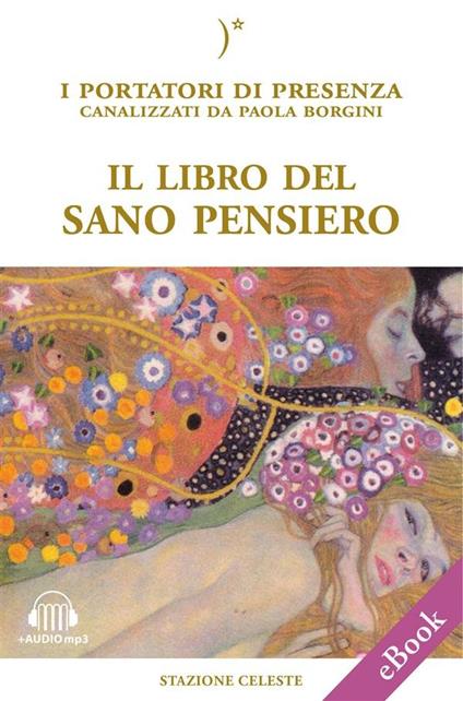 Il libro del sano pensiero. I portatori di Presenza canalizzati da Paola Borgini - Paola Borgini,Pietro Abbondanza,Emanuela Sina - ebook