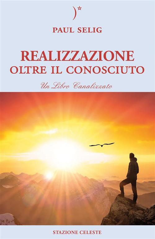 Realizzazione oltre il conosciuto. Un libro canalizzato - Paul Selig - ebook