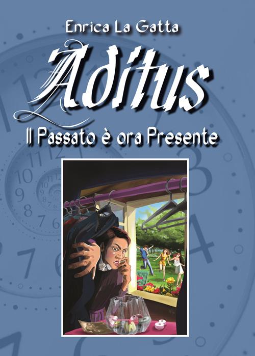 Aditus. Il passato è ora presente - Enrica La Gatta - copertina