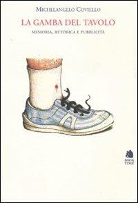 La gamba del tavolo. Memoria, retorica e pubblicità. Ediz. illustrata - Michelangelo Coviello - copertina