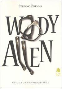 Woody Allen. Guida a un uso responsabile - Stefano Brenna - copertina