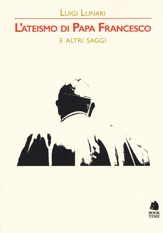 L'ateismo di papa Francesco e altri saggi - Luigi Lunari - copertina