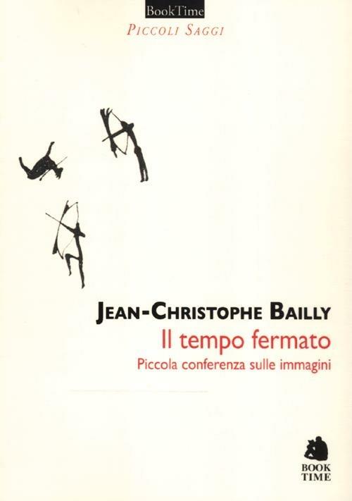 Il tempo fermato. Piccola conferenza sulle immagini - Jean-Christophe Bailly - copertina