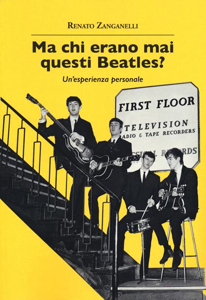 Ma chi erano mai questi Beatles? Un'esperienza personale - Renato Zanganelli - copertina