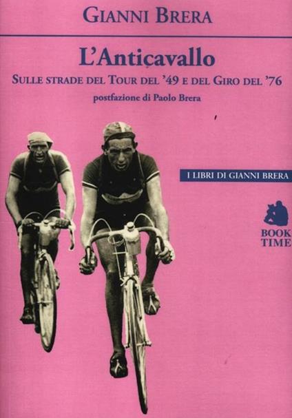 L'anticavallo. Sulle strade del Tour del '49 e del Giro del '76 - Gianni Brera - copertina