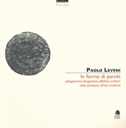 In forma di parola. Pittogrammi, ideogrammi, alfabeti, scritture dalla preistoria all'età moderna - Paolo Leveni - copertina