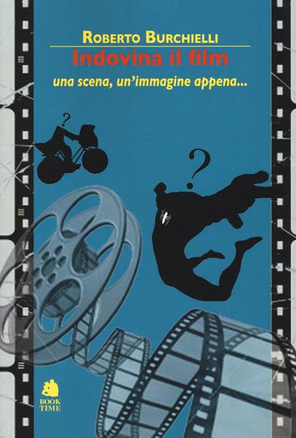 Indovina il film. Una scena, un'immagine appena... - Roberto Burchielli - copertina