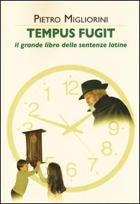 Tempus fugit. Il grande libro delle sentenze latine - Pietro Migliorini - copertina