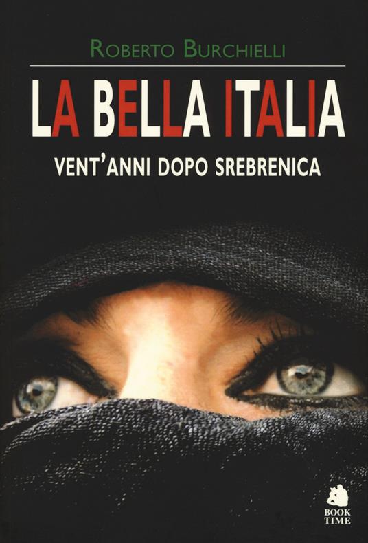 La bella Italia. Vent'anni dopo Srebrenica - Roberto Burchielli - copertina
