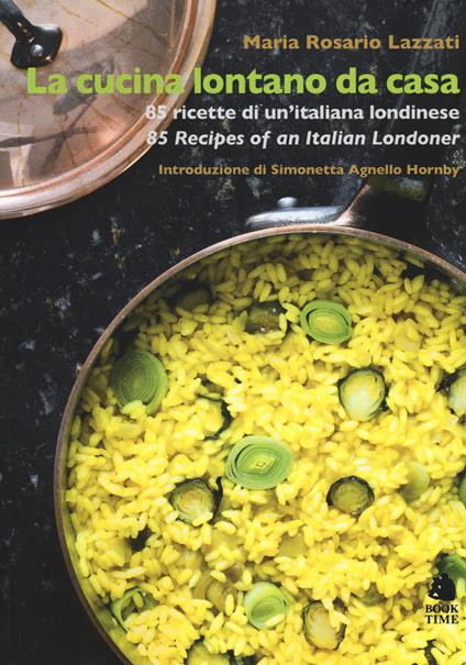 La cucina lontano da casa. 85 ricette di un'italiana londinese-85 Recipes of an Italian Londoner. Ediz. bilingue - Maria Rosario Lazzati - copertina