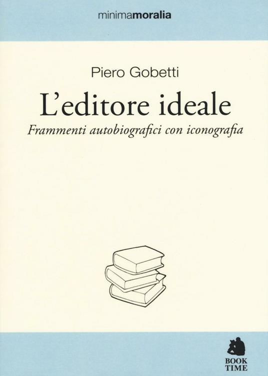 L'editore ideale. Frammenti autobiografici con iconografia - Piero Gobetti - copertina
