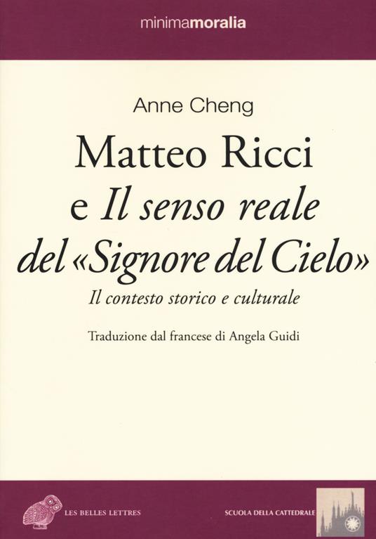 Matteo Ricci e il senso reale del «Signore del cielo». Il contesto storico e culturale - Anne Cheng - copertina