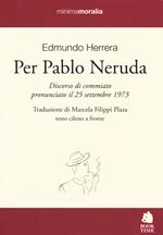 Per Pablo Neruda. Testo cileno a fronte